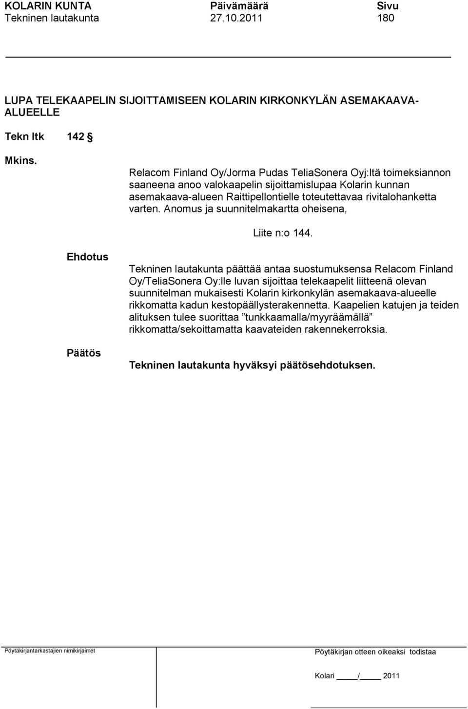 rivitalohanketta varten. Anomus ja suunnitelmakartta oheisena, Liite n:o 144.