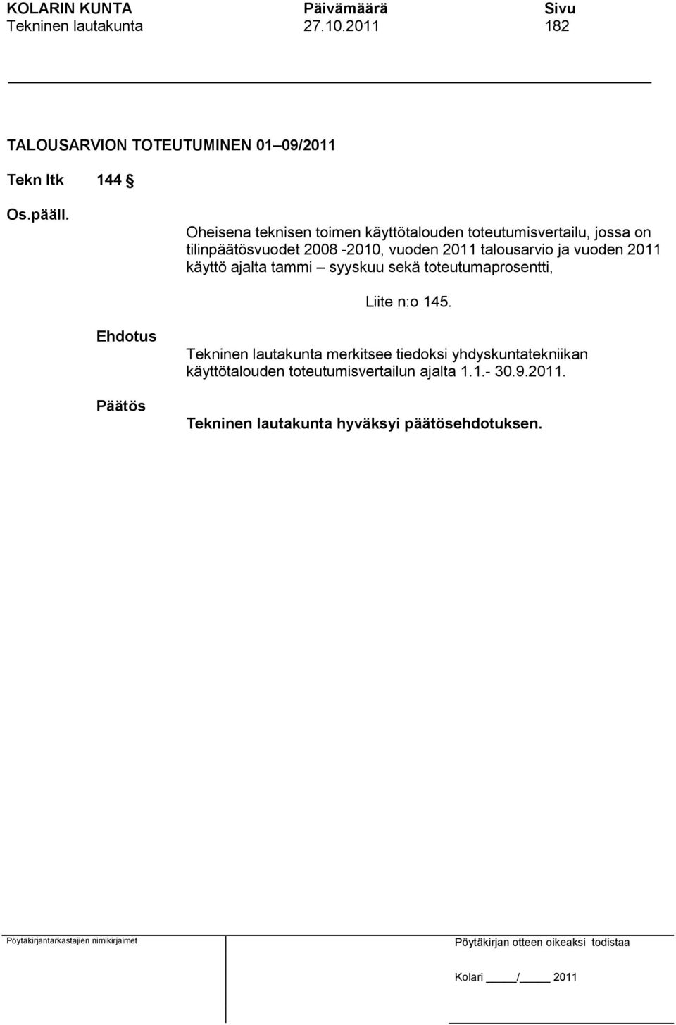 2011 talousarvio ja vuoden 2011 käyttö ajalta tammi syyskuu sekä toteutumaprosentti, Liite n:o 145.