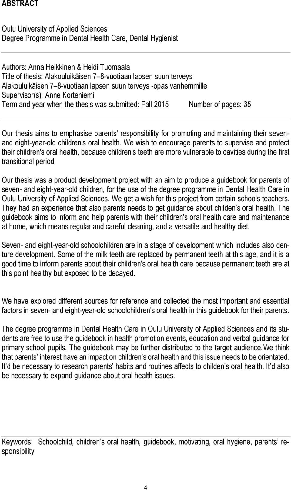 aims to emphasise parents' responsibility for promoting and maintaining their sevenand eight-year-old children's oral health.