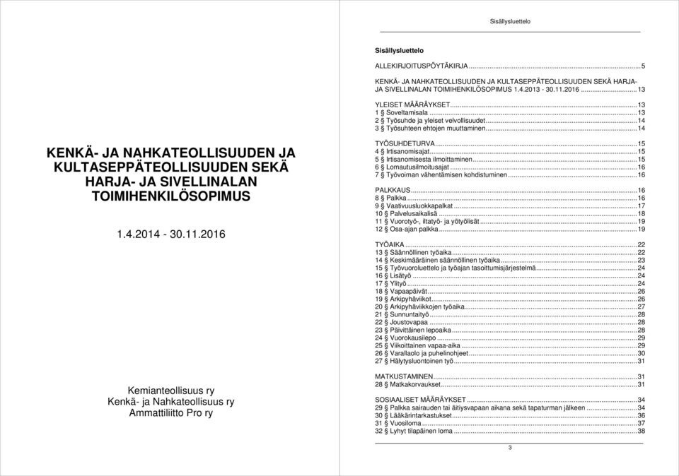 .. 1 KENKÄ- JA NAHKATEOLLISUUDEN JA KULTASEPPÄTEOLLISUUDEN SEKÄ HARJA- JA SIVELLINALAN TOIMIHENKILÖSOPIMUS 1..201-30.11.