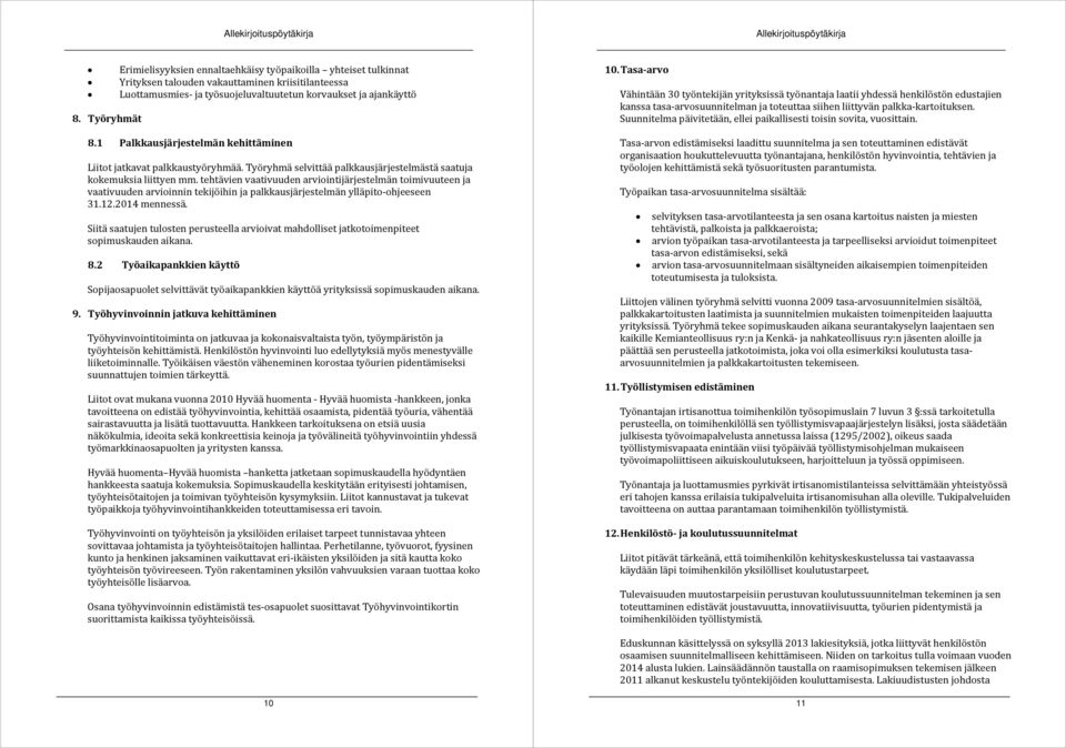 1 Palkkausjärjestelmän kehittäminen Liitot jatkavat palkkaustyöryhmää. Työryhmä selvittää palkkausjärjestelmästä saatuja kokemuksia liittyen mm.