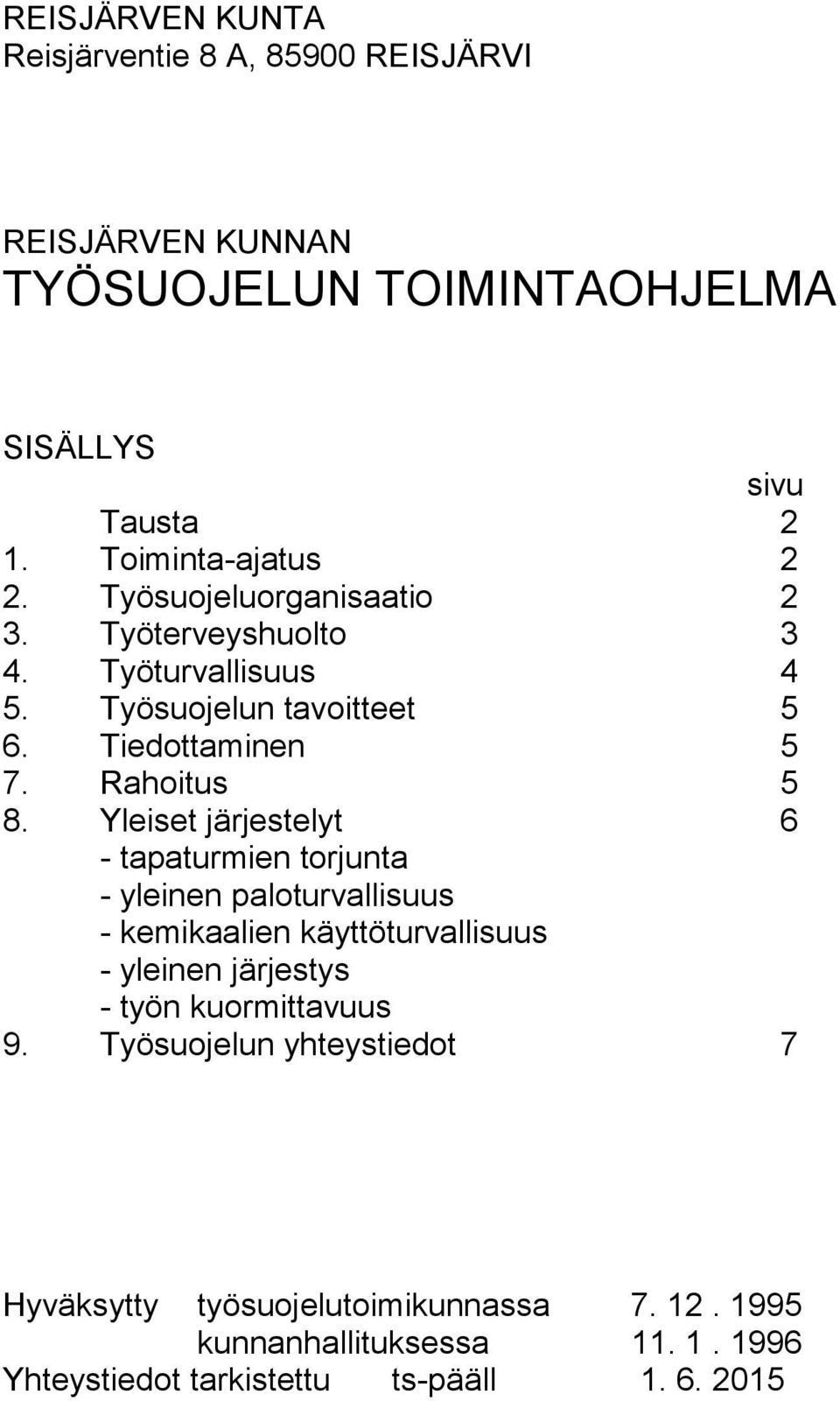 Yleiset järjestelyt 6 - tapaturmien torjunta - yleinen paloturvallisuus - kemikaalien käyttöturvallisuus - yleinen järjestys - työn