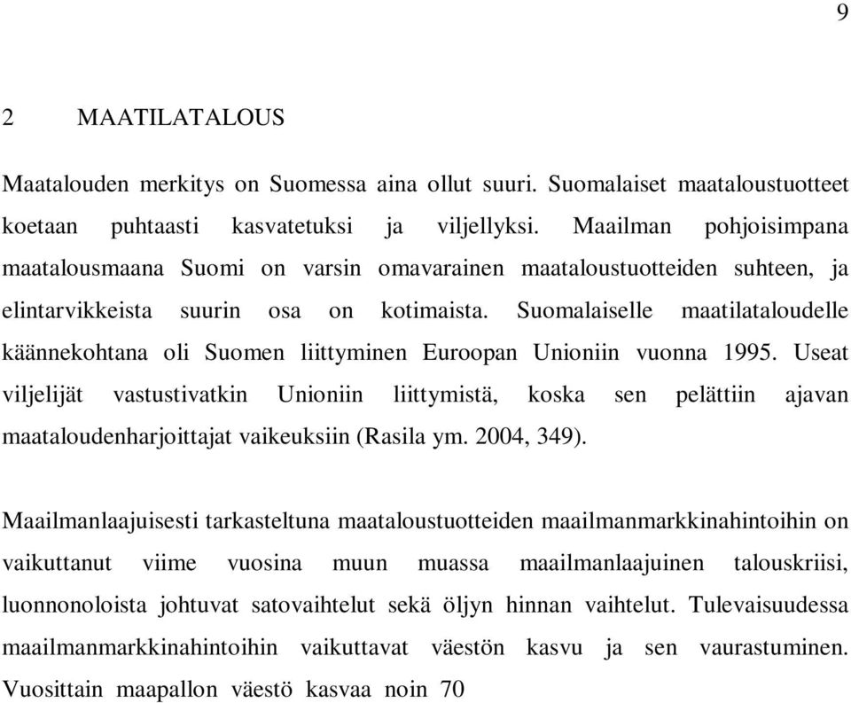 Suomalaiselle maatilataloudelle käännekohtana oli Suomen liittyminen Euroopan Unioniin vuonna 1995.