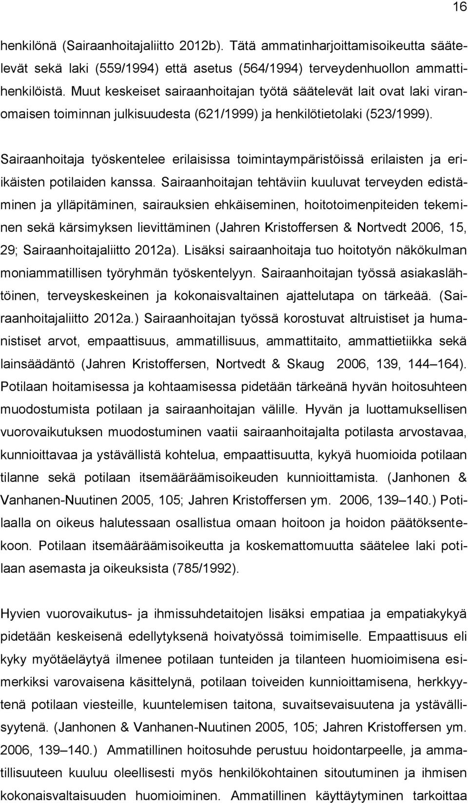Sairaanhoitaja työskentelee erilaisissa toimintaympäristöissä erilaisten ja eriikäisten potilaiden kanssa.