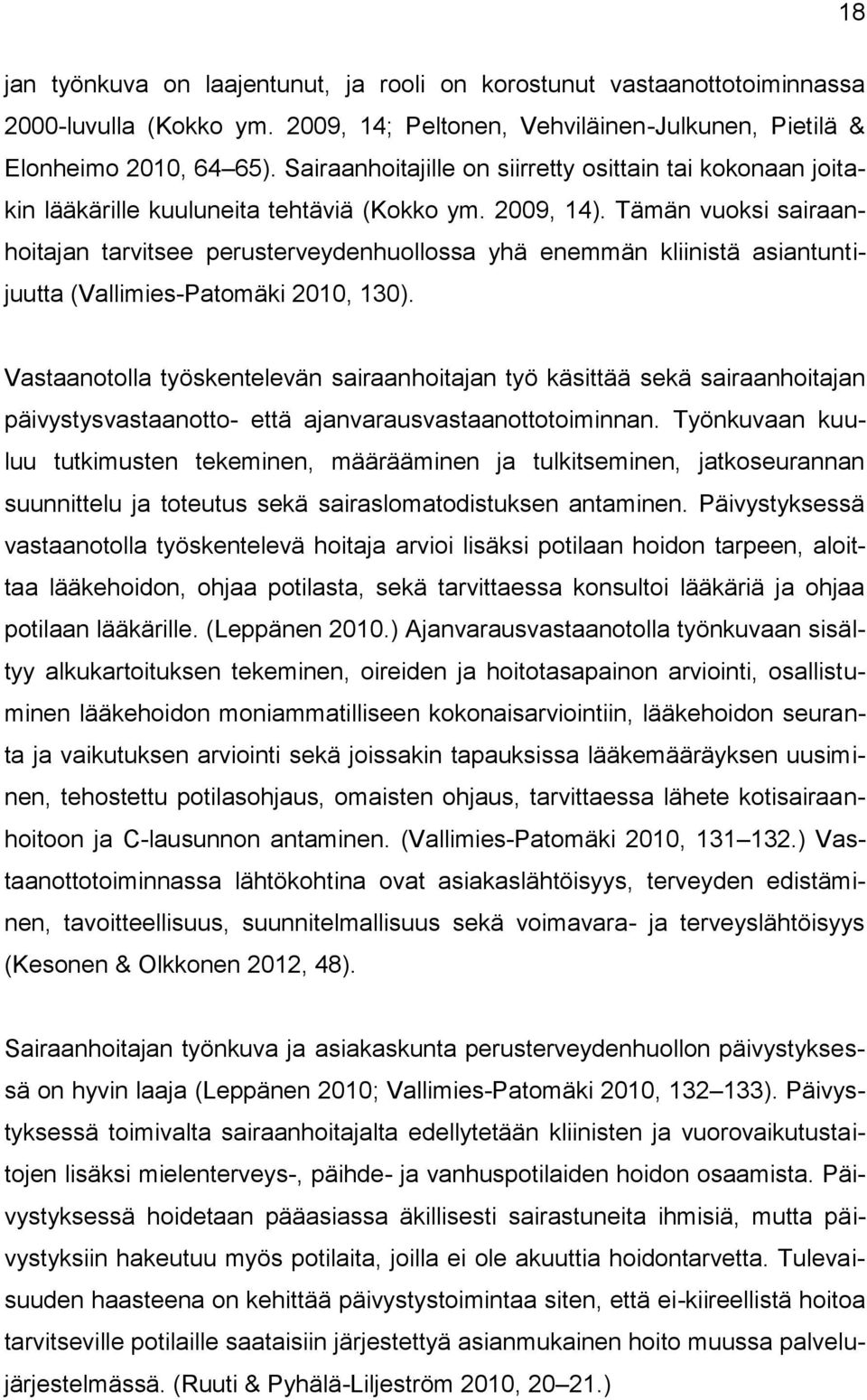 Tämän vuoksi sairaanhoitajan tarvitsee perusterveydenhuollossa yhä enemmän kliinistä asiantuntijuutta (Vallimies-Patomäki 2010, 130).