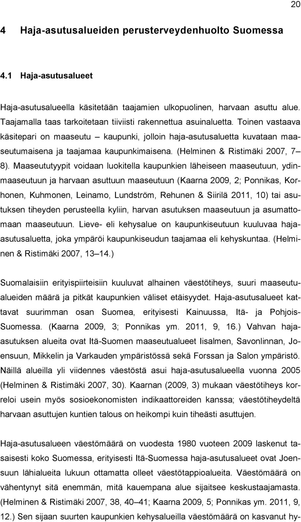 (Helminen & Ristimäki 2007, 7 8).