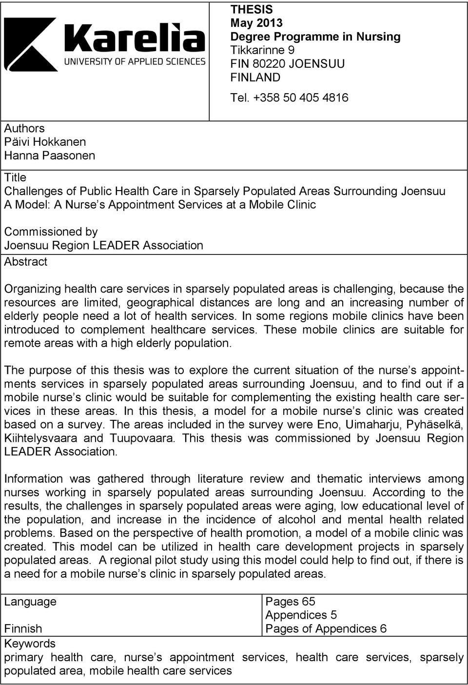 Clinic Commissioned by Joensuu Region LEADER Association LEADER-association Abstract of Organizing health care services in sparsely populated areas is challenging, because the resources are limited,