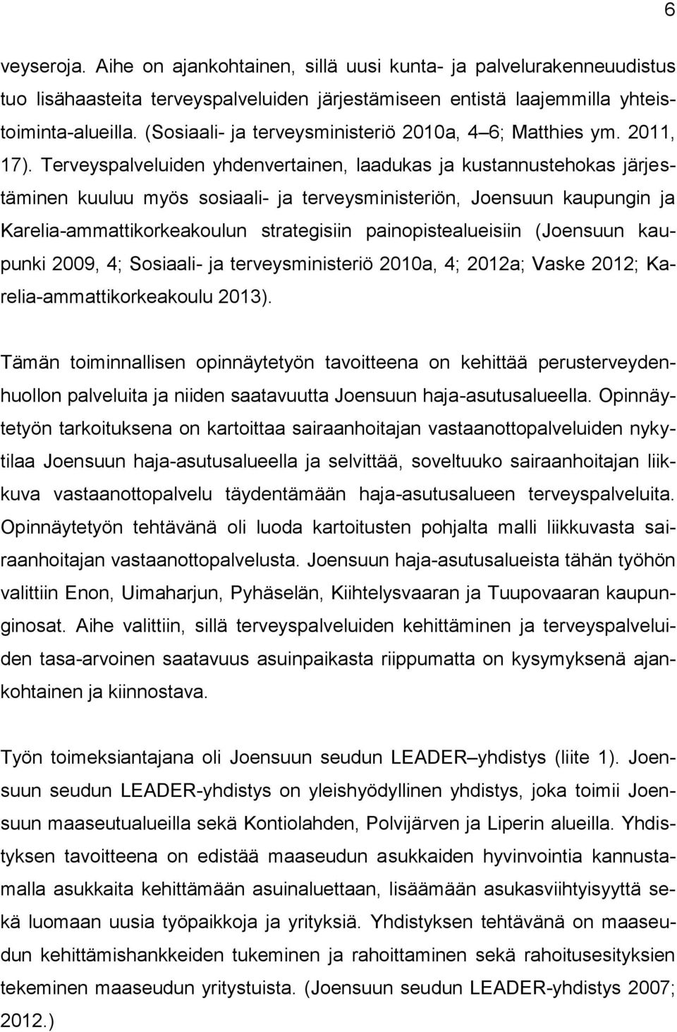 Terveyspalveluiden yhdenvertainen, laadukas ja kustannustehokas järjestäminen kuuluu myös sosiaali- ja terveysministeriön, Joensuun kaupungin ja Karelia-ammattikorkeakoulun strategisiin