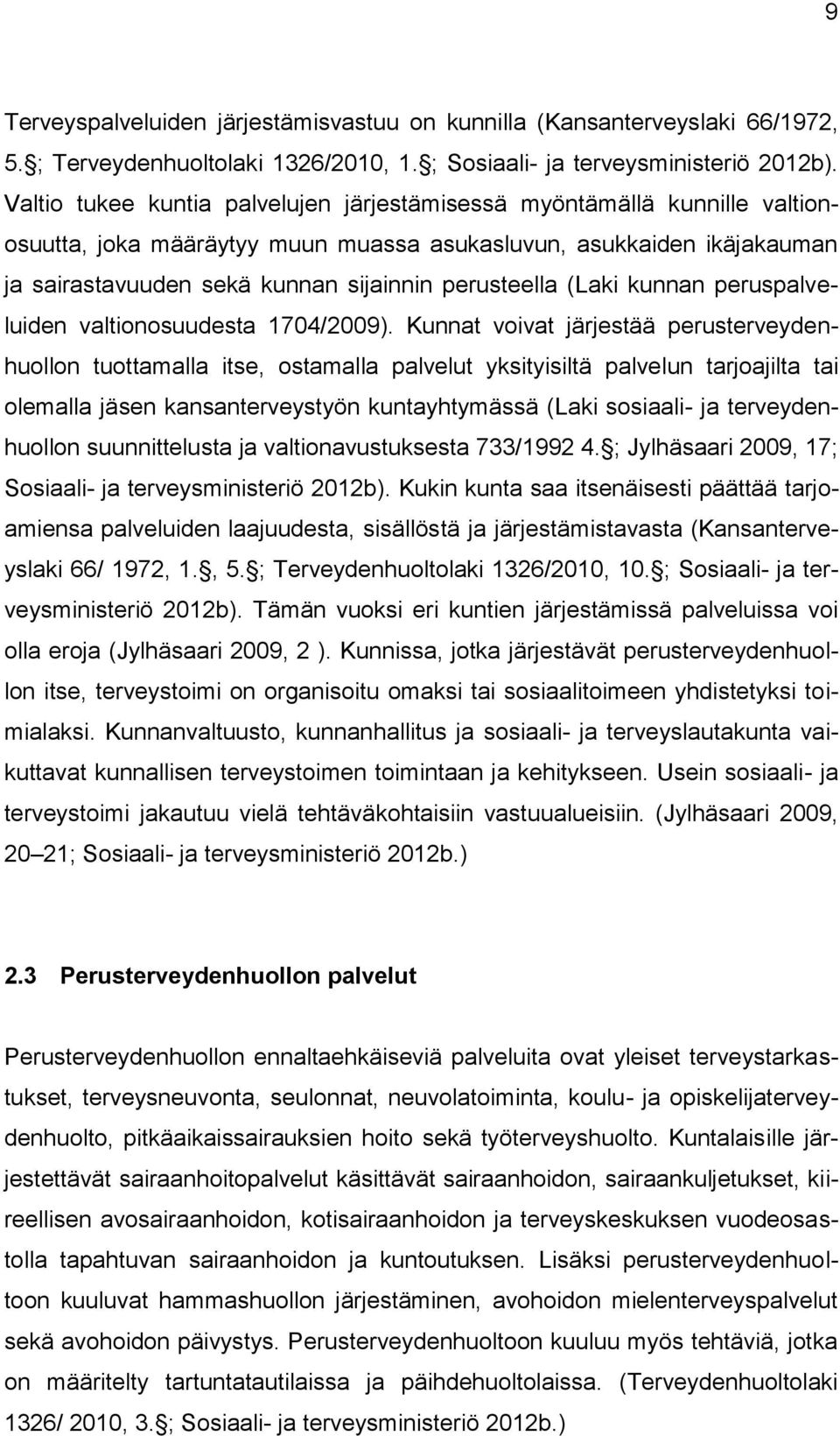 (Laki kunnan peruspalveluiden valtionosuudesta 1704/2009).