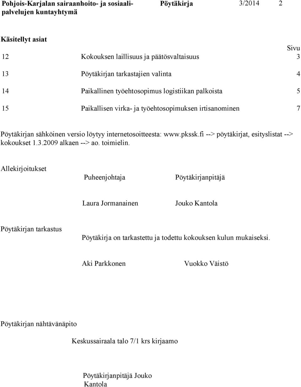 fi --> pöytäkirjat, esitys listat --> ko koukset 1.3.2009 alkaen --> ao. toimielin.