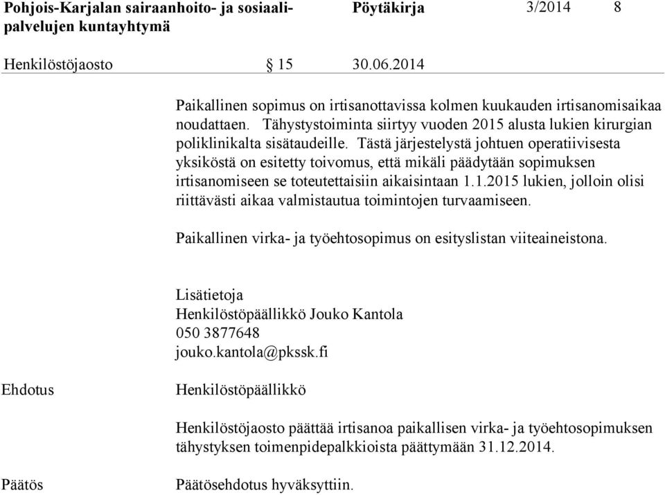 Tästä järjestelystä johtuen operatiivisesta yksiköstä on esitetty toivomus, että mikäli päädytään sopimuksen irtisanomiseen se toteutettaisiin aikaisintaan 1.