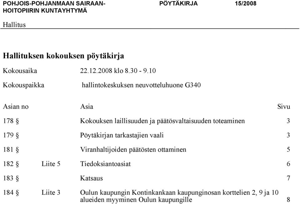 päätösvaltaisuuden toteaminen 3 179 Pöytäkirjan tarkastajien vaali 3 181 Viranhaltijoiden päätösten ottaminen 5