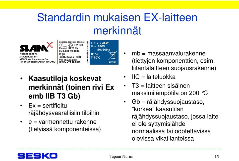 esim. liitäntälaitteen suojausrakenne) IIC = laiteluokka T3 = laitteen sisäinen maksimilämpötila on 200 C Gb = räjähdyssuojaustaso,