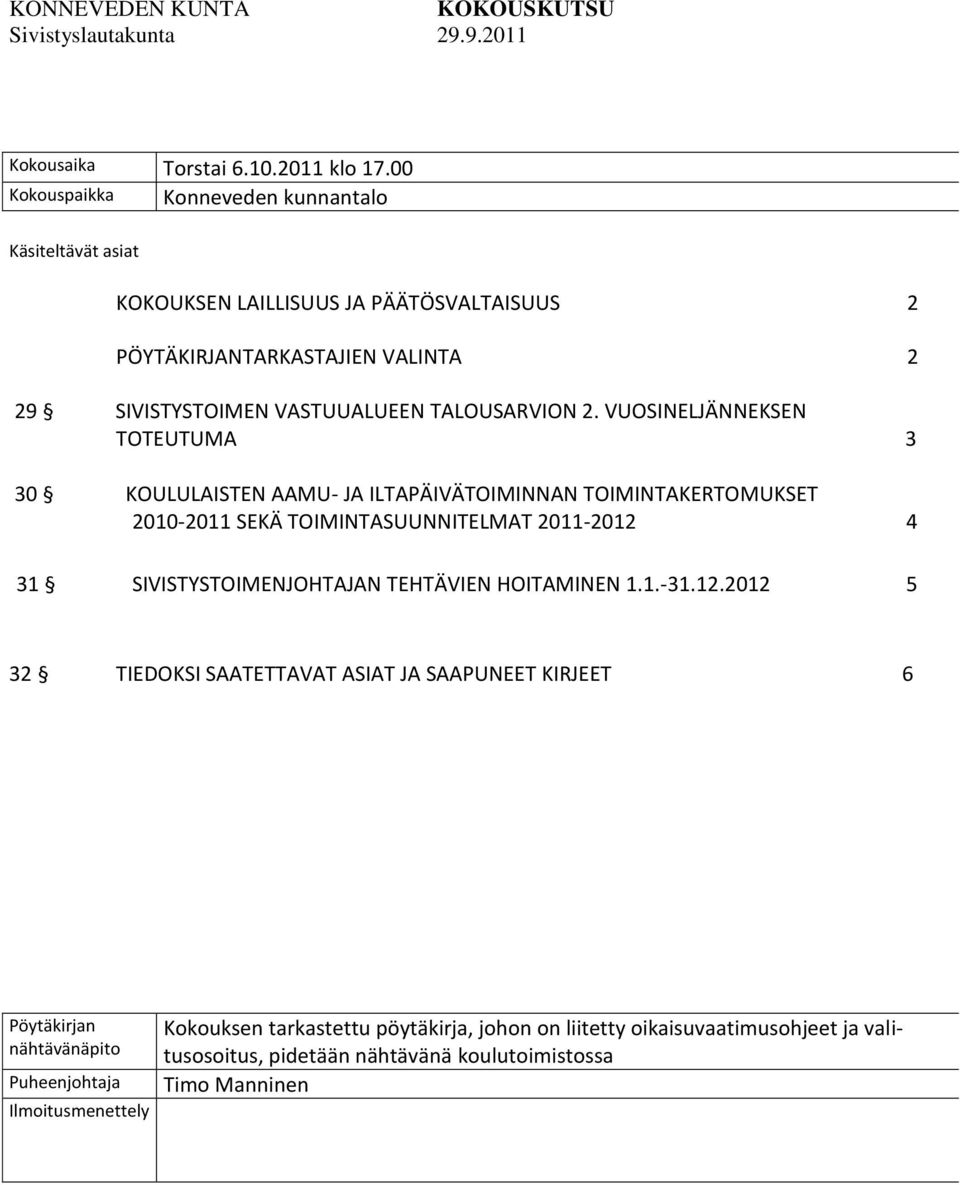 VUOSINELJÄNNEKSEN TOTEUTUMA 3 30 KOULULAISTEN AAMU- JA ILTAPÄIVÄTOIMINNAN TOIMINTAKERTOMUKSET 2010-2011 SEKÄ TOIMINTASUUNNITELMAT 2011-2012 4 31 SIVISTYSTOIMENJOHTAJAN TEHTÄVIEN