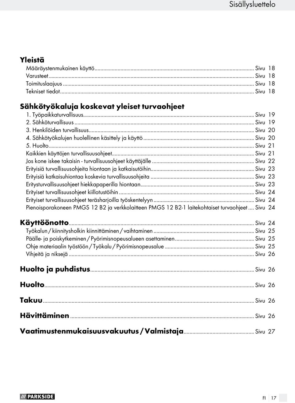 .. Sivu 21 Kaikkien käyttöjen turvallisuusohjeet... Sivu 21 Jos kone iskee takaisin - turvallisuusohjeet käyttäjälle... Sivu 22 Erityisiä turvallisuusohjeita hiontaan ja katkaisutöihin.