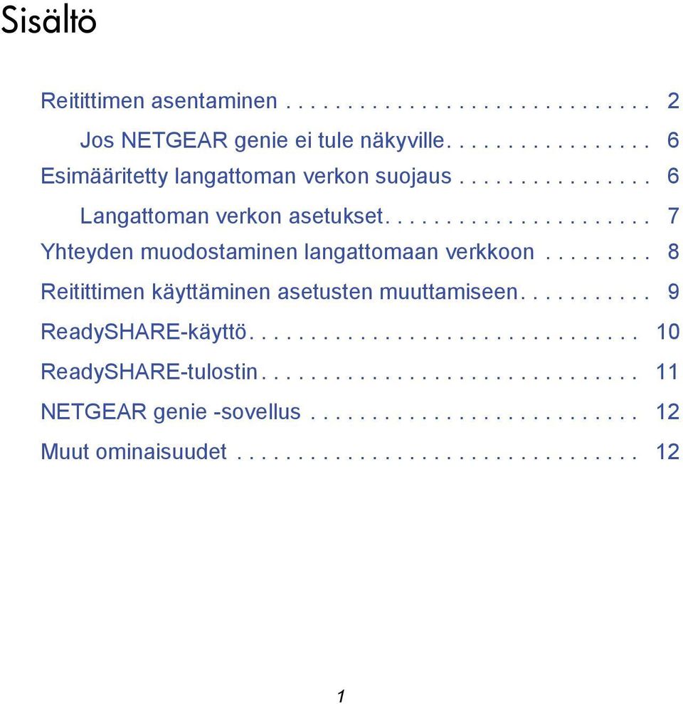 ..................... 7 Yhteyden muodostaminen langattomaan verkkoon......... 8 Reitittimen käyttäminen asetusten muuttamiseen.