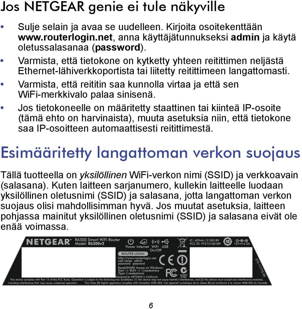 Varmista, että reititin saa kunnolla virtaa ja että sen WiFi-merkkivalo palaa sinisenä.