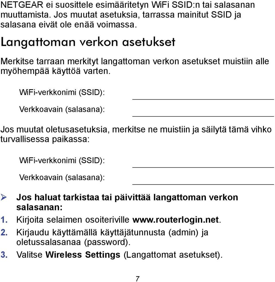 WiFi-verkkonimi (SSID): Verkkoavain (salasana): Jos muutat oletusasetuksia, merkitse ne muistiin ja säilytä tämä vihko turvallisessa paikassa: WiFi-verkkonimi (SSID): Verkkoavain