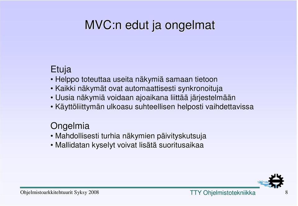 järjestelmään Käyttöliittymän ulkoasu suhteellisen helposti vaihdettavissa Ongelmia