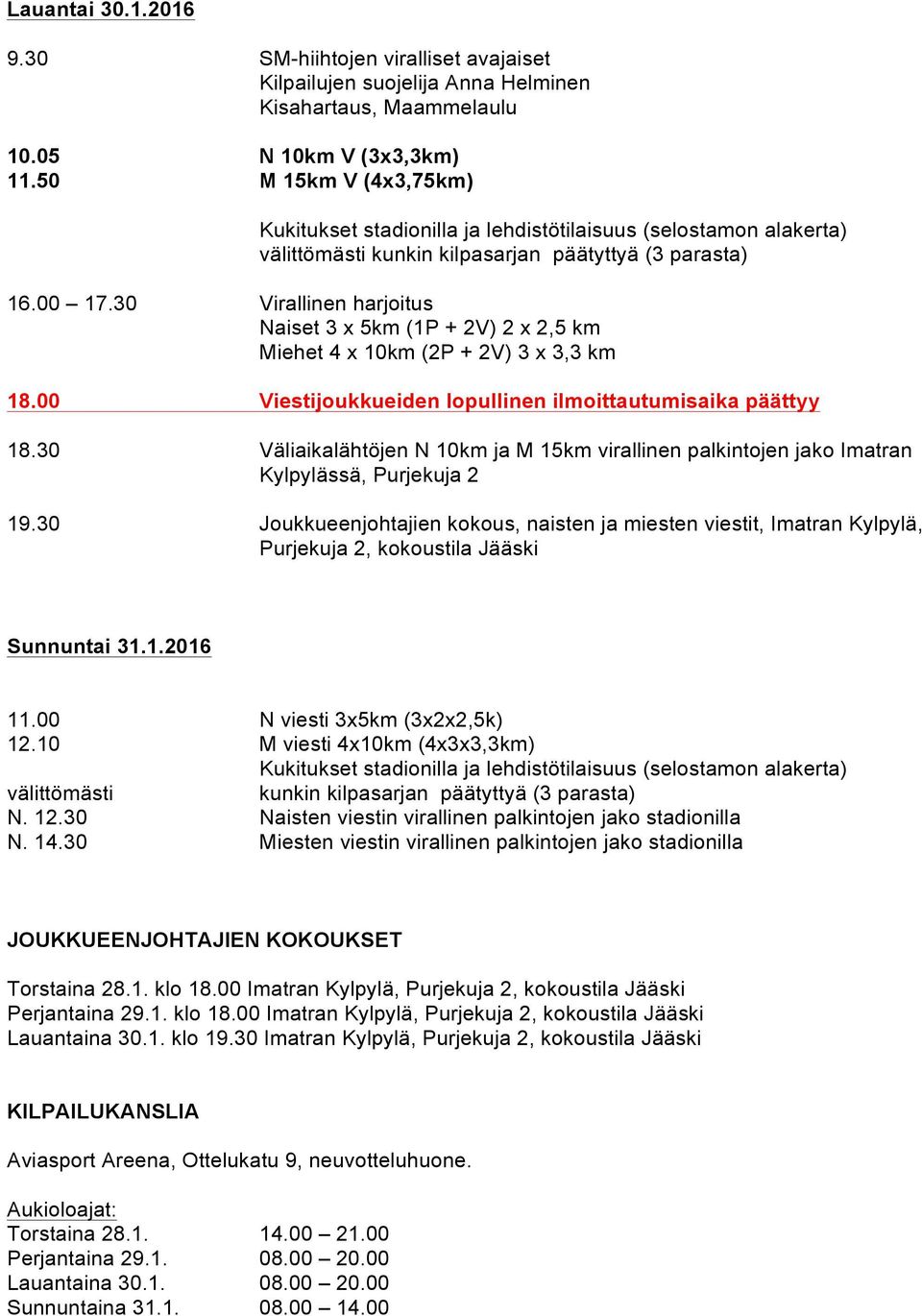 00 Viestijoukkueiden lopullinen ilmoittautumisaika päättyy 18.30 Väliaikalähtöjen N 10km ja M 15km virallinen palkintojen jako Imatran Kylpylässä, Purjekuja 2 19.