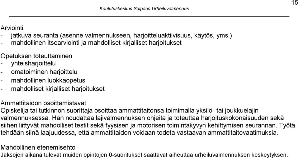 harjoitukset Ammattitaidon osoittamistavat tai tutkinnon suorittaja osoittaa ammattitaitonsa toimimalla yksilö- tai joukkuelajin.