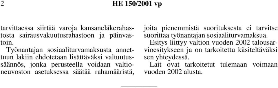 valtioneuvoston asetuksessa säätää rahamääristä, joita pienemmistä suorituksesta ei tarvitse suorittaa työnantajan