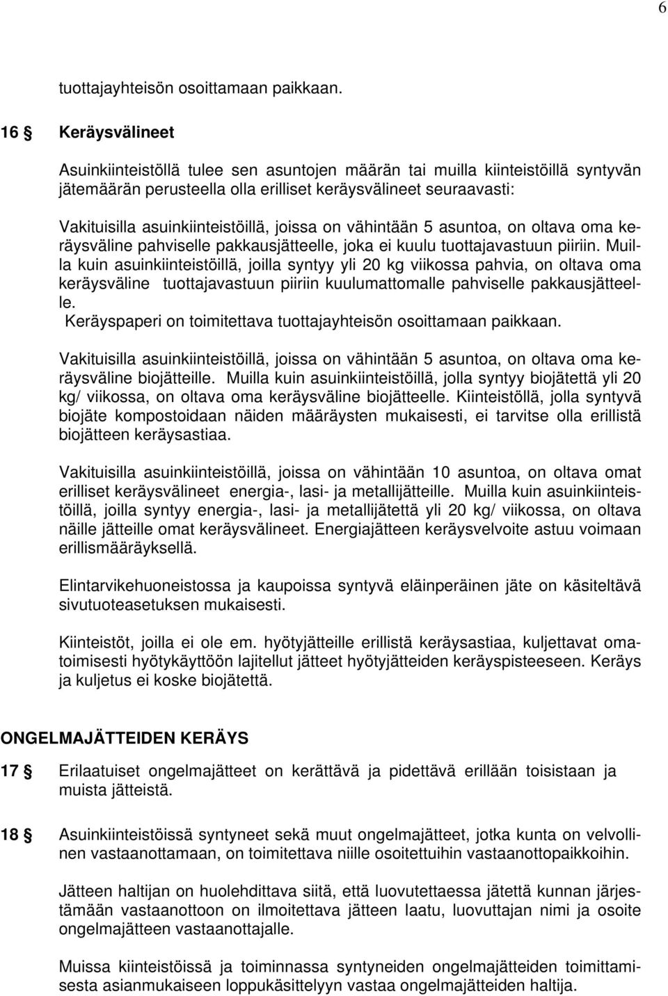 joissa on vähintään 5 asuntoa, on oltava oma keräysväline pahviselle pakkausjätteelle, joka ei kuulu tuottajavastuun piiriin.