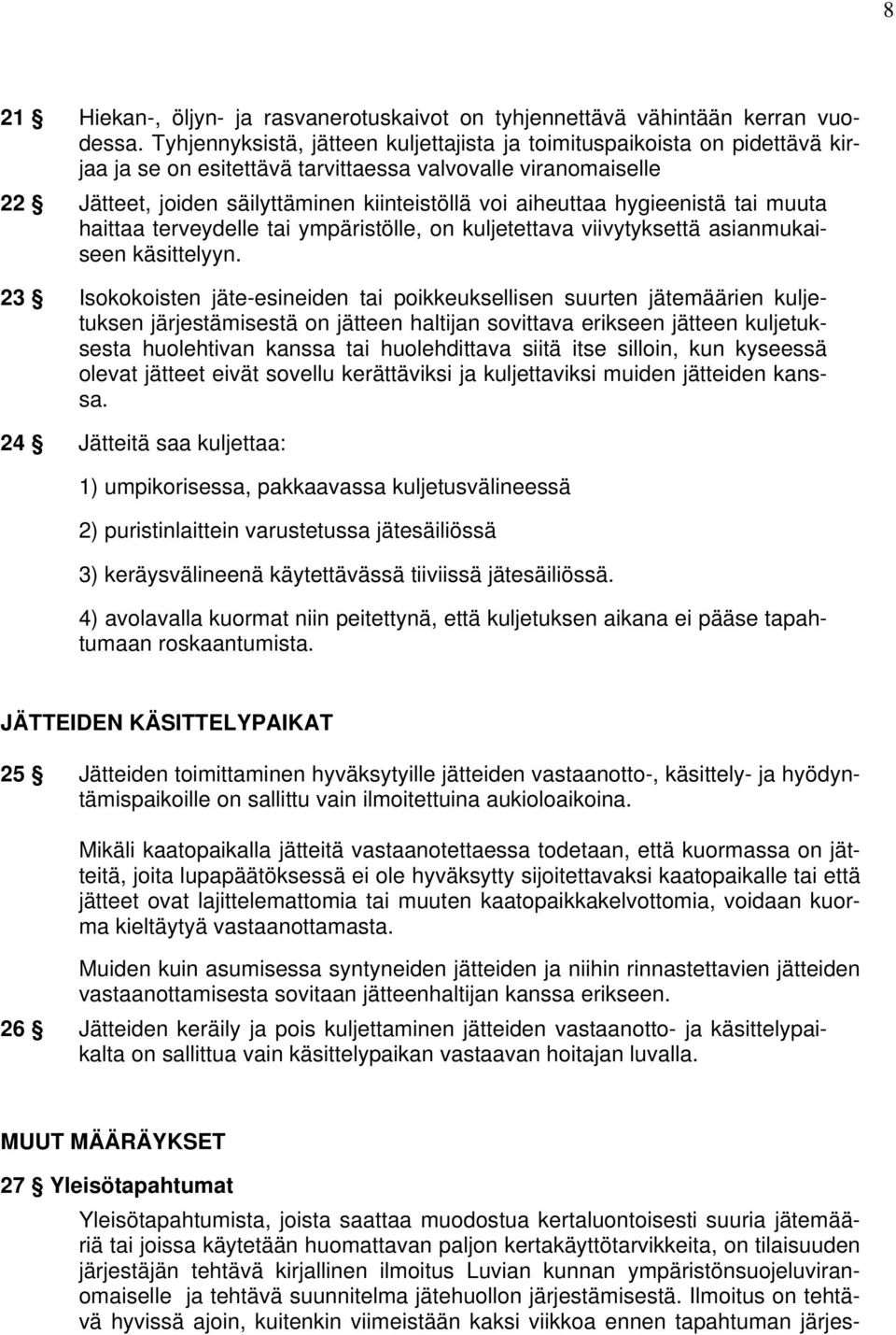 hygieenistä tai muuta haittaa terveydelle tai ympäristölle, on kuljetettava viivytyksettä asianmukaiseen käsittelyyn.