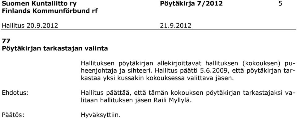 2009, että pöytäkirjan tarkastaa yksi kussakin kokouksessa valittava jäsen.