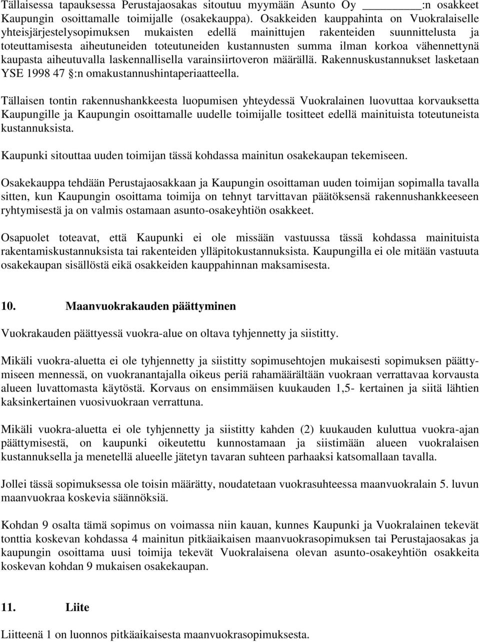 korkoa vähennettynä kaupasta aiheutuvalla laskennallisella varainsiirtoveron määrällä. Rakennuskustannukset lasketaan YSE 1998 47 :n omakustannushintaperiaatteella.