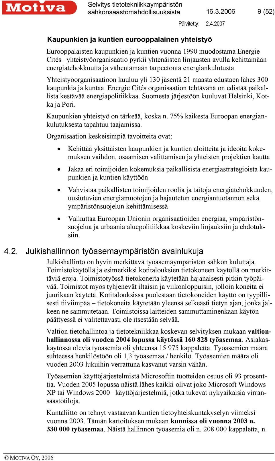 kehittämään energiatehokkuutta ja vähentämään tarpeetonta energiankulutusta. Yhteistyöorganisaatioon kuuluu yli 130 jäsentä 21 maasta edustaen lähes 300 kaupunkia ja kuntaa.