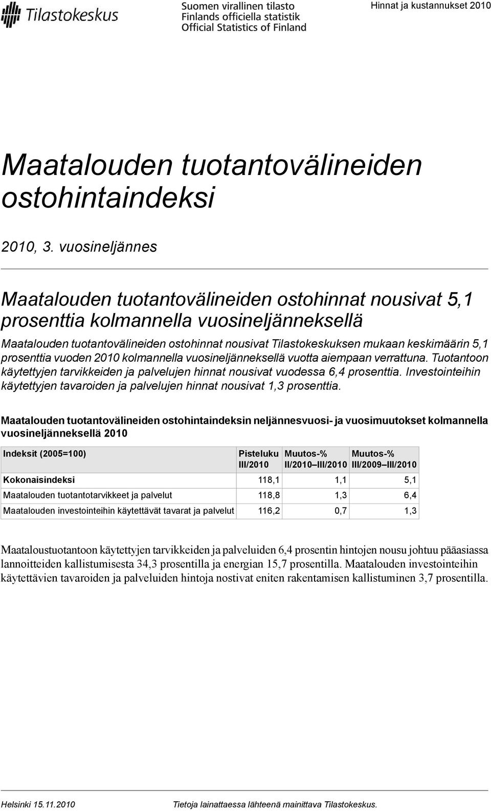 5,1 prosenttia vuoden 2010 kolmannella vuosineljänneksellä vuotta aiempaan verrattuna. Tuotantoon käytettyjen tarvikkeiden ja palvelujen hinnat nousivat vuodessa 6,4 prosenttia.