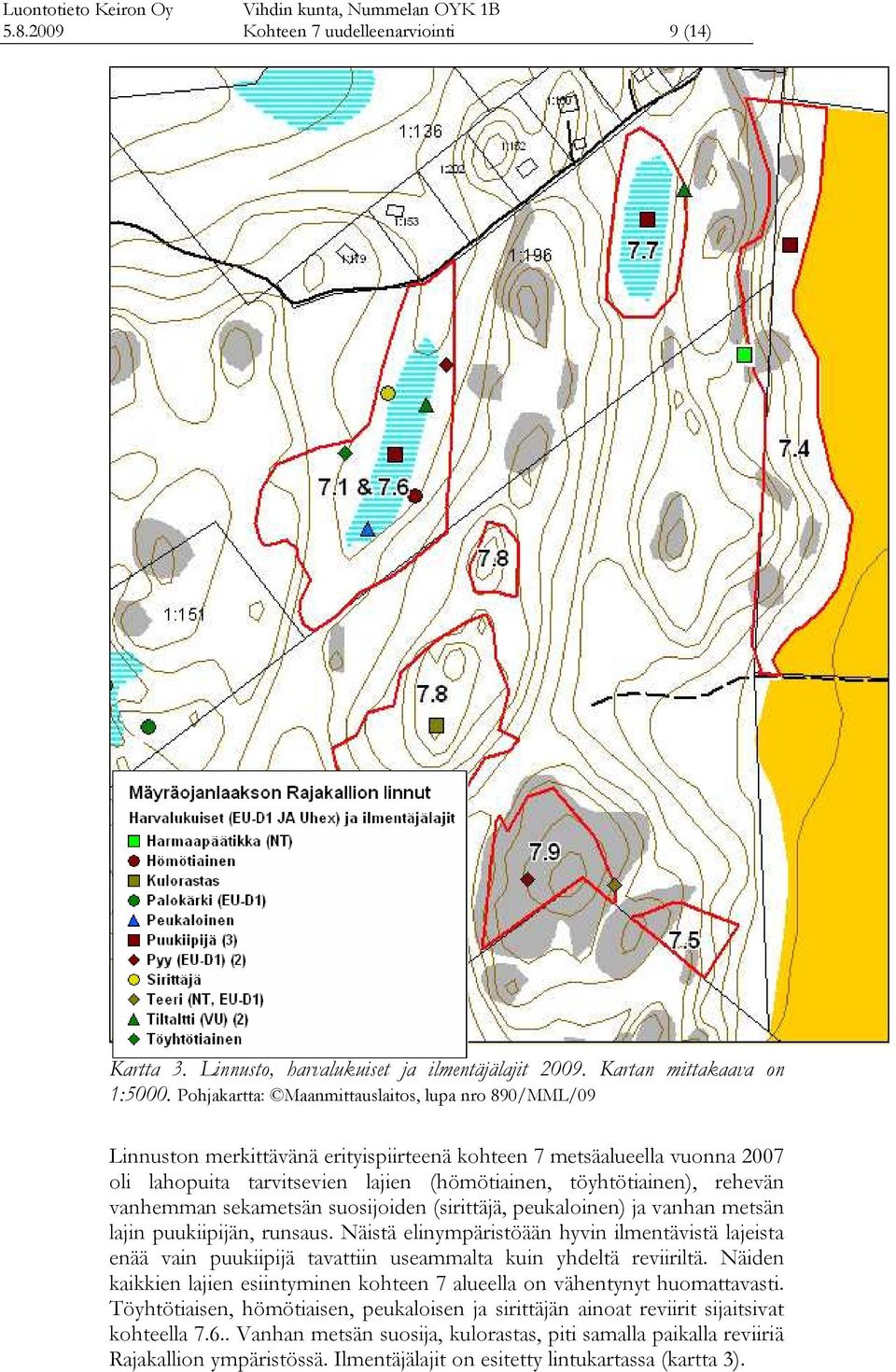 vanhemman sekametsän suosijoiden (sirittäjä, peukaloinen) ja vanhan metsän lajin puukiipijän, runsaus.