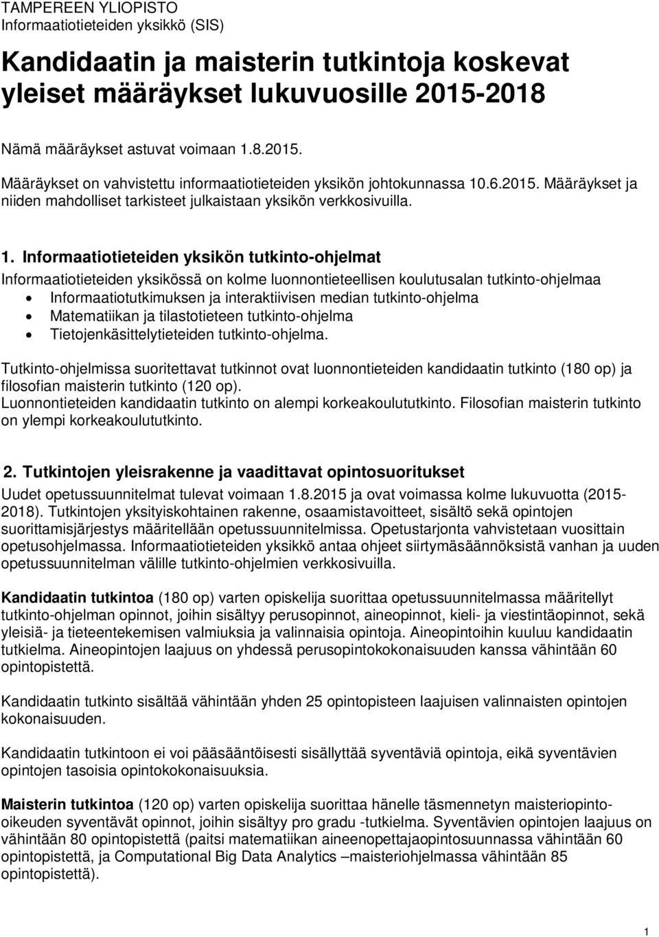 1. Informaatiotieteiden yksikön tutkinto-ohjelmat Informaatiotieteiden yksikössä on kolme luonnontieteellisen koulutusalan tutkinto-ohjelmaa Informaatiotutkimuksen ja interaktiivisen median