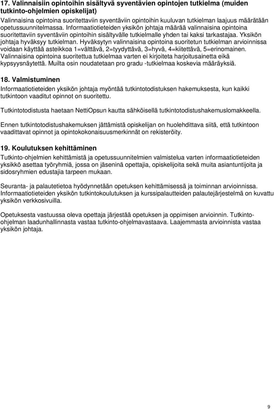 Yksikön johtaja hyväksyy tutkielman. Hyväksytyn valinnaisina opintoina suoritetun tutkielman arvioinnissa voidaan käyttää asteikkoa 1=välttävä, 2=tyydyttävä, 3=hyvä, 4=kiitettävä, 5=erinomainen.