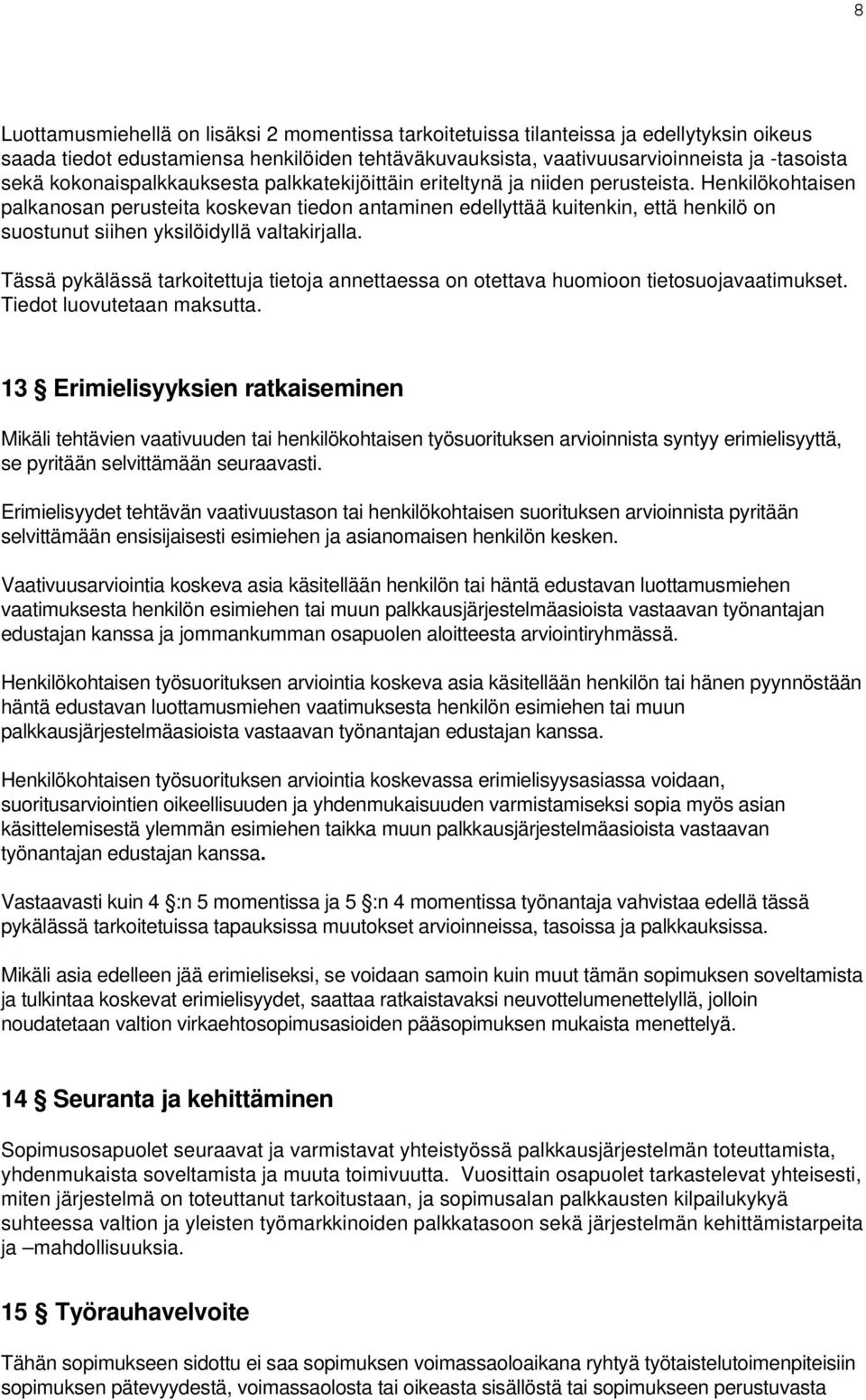 Henkilökohtaisen palkanosan perusteita koskevan tiedon antaminen edellyttää kuitenkin, että henkilö on suostunut siihen yksilöidyllä valtakirjalla.