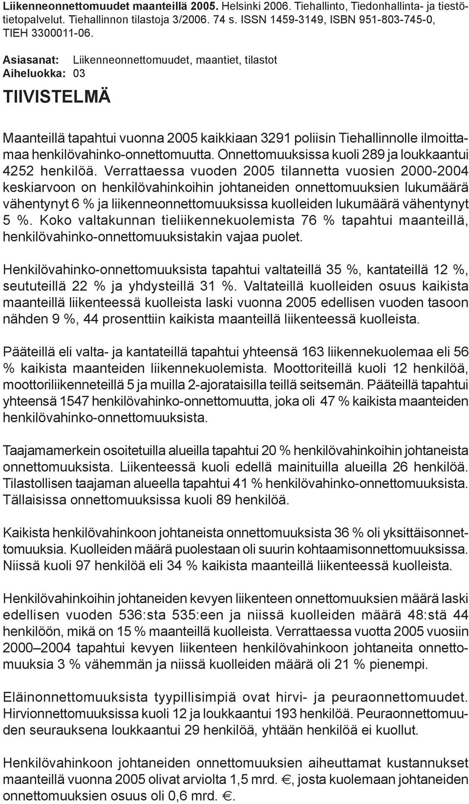 Onnettomuuksissa kuoli 289 ja loukkaantui 4252 henkilöä.