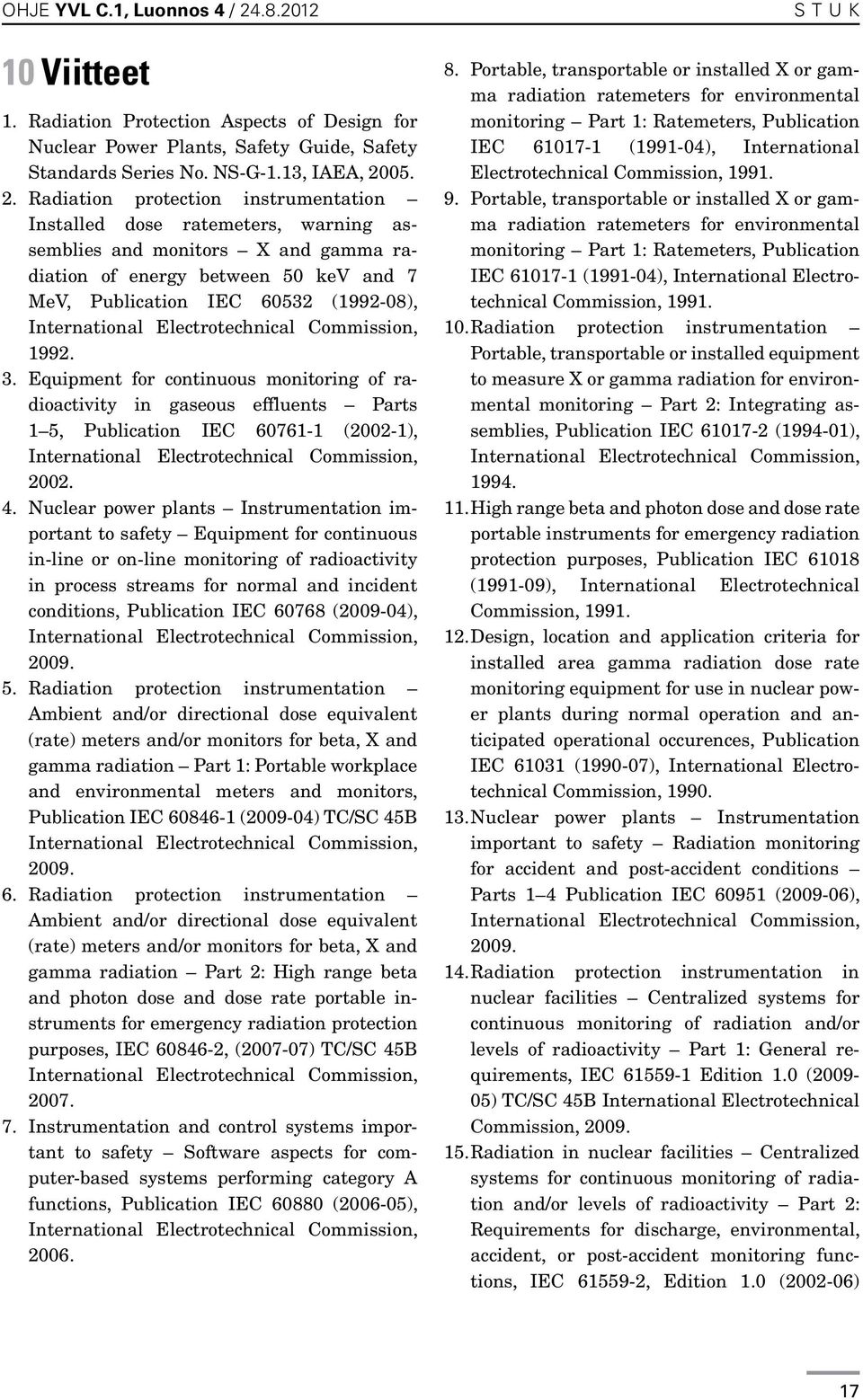 05. 2. Radiation protection instrumentation Installed dose ratemeters, warning assemblies and monitors X and gamma radiation of energy between 50 kev and 7 MeV, Publication IEC 60532 (1992-08), 1992.