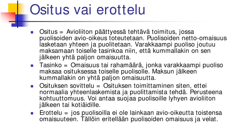 Tasinko = Omaisuus tai rahamäärä, jonka varakkaampi puoliso maksaa osituksessa toiselle puolisolle. Maksun jälkeen kummallakin on yhtä paljon omaisuutta.