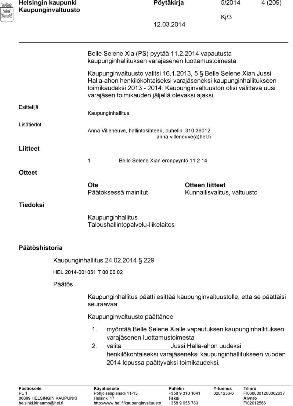 fi Liitteet 1 Belle Selene Xian eronpyyntö 11 2 14 Otteet Ote Päätöksessä mainitut Otteen liitteet Kunnallisvalitus, valtuusto Tiedoksi Kaupunginhallitus Taloushallintopalvelu-liikelaitos