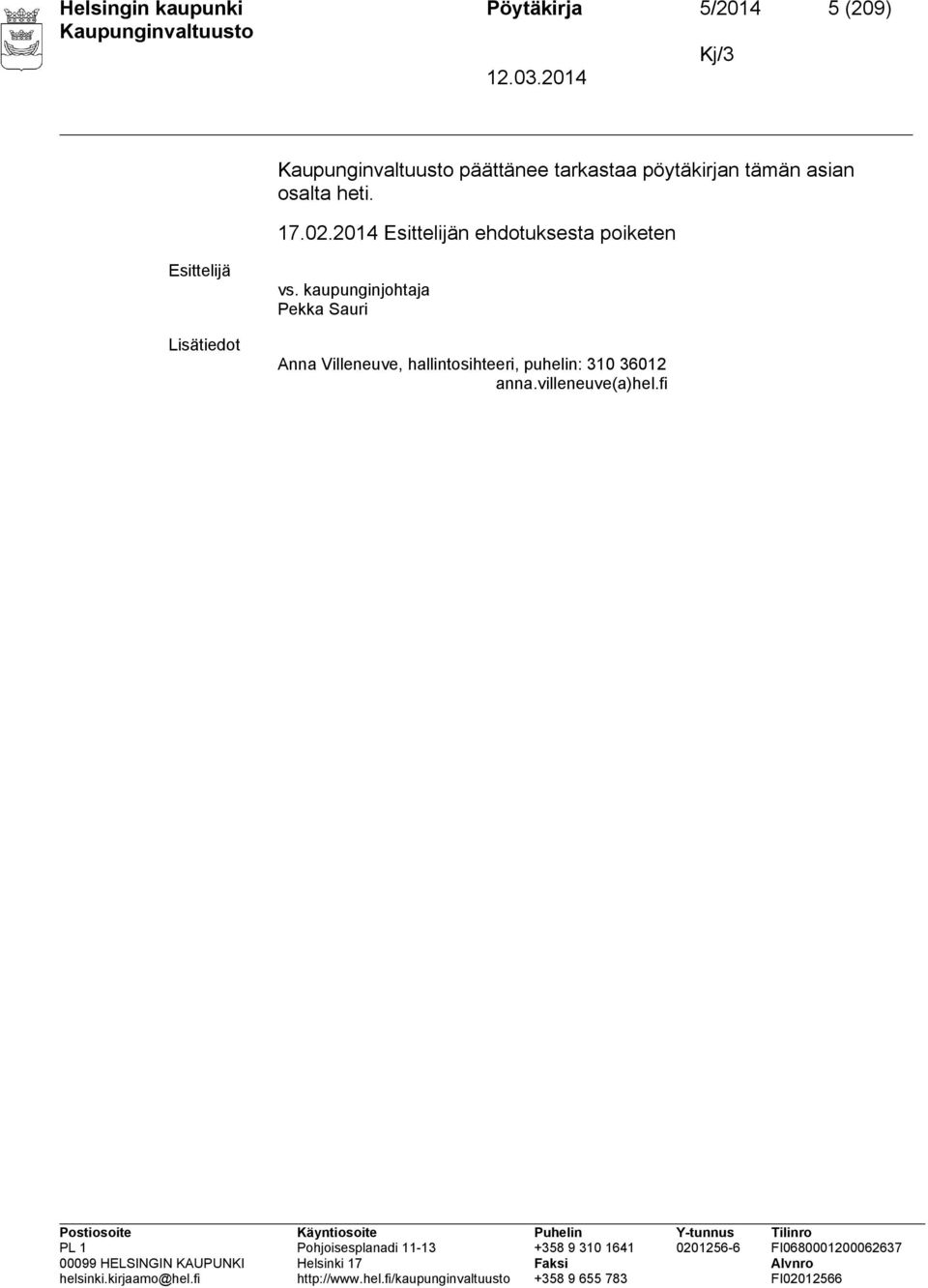 2014 Esittelijän ehdotuksesta poiketen Esittelijä Lisätiedot vs.