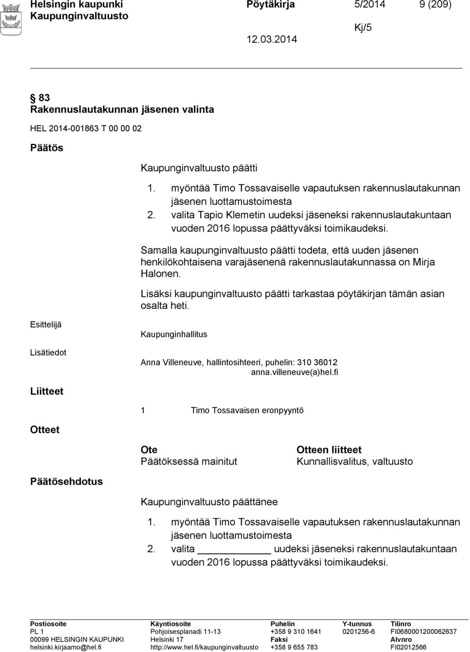 Samalla kaupunginvaltuusto päätti todeta, että uuden jäsenen henkilökohtaisena varajäsenenä rakennuslautakunnassa on Mirja Halonen.