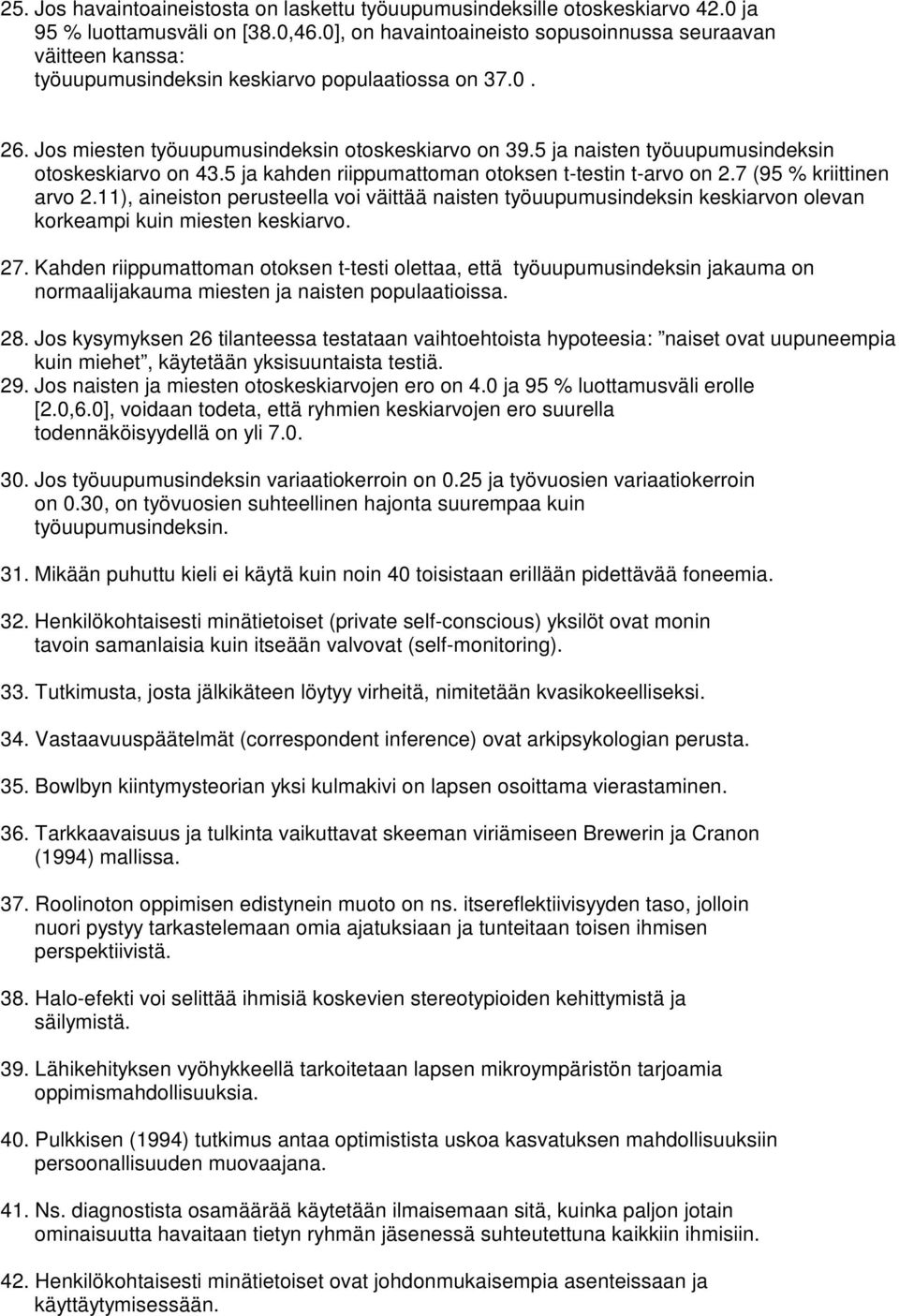 5 ja naisten työuupumusindeksin otoskeskiarvo on 43.5 ja kahden riippumattoman otoksen t-testin t-arvo on.7 (95 % kriittinen arvo.