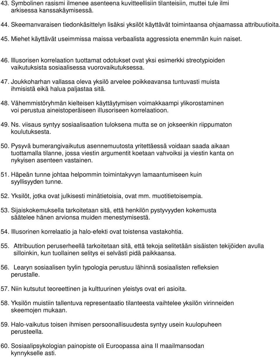 Illusorisen korrelaation tuottamat odotukset ovat yksi esimerkki streotypioiden vaikutuksista sosiaalisessa vuorovaikutuksessa. 47.