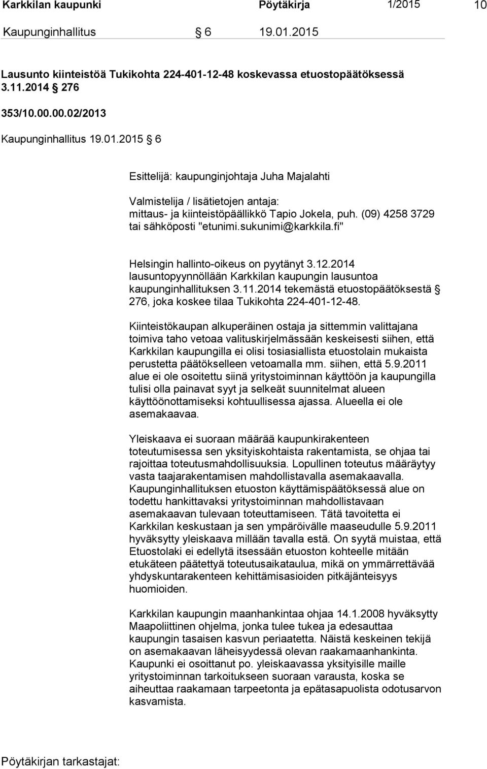 fi" Helsingin hallinto-oikeus on pyytänyt 3.12.2014 lausuntopyynnöllään Karkkilan kaupungin lausuntoa kaupunginhallituksen 3.11.
