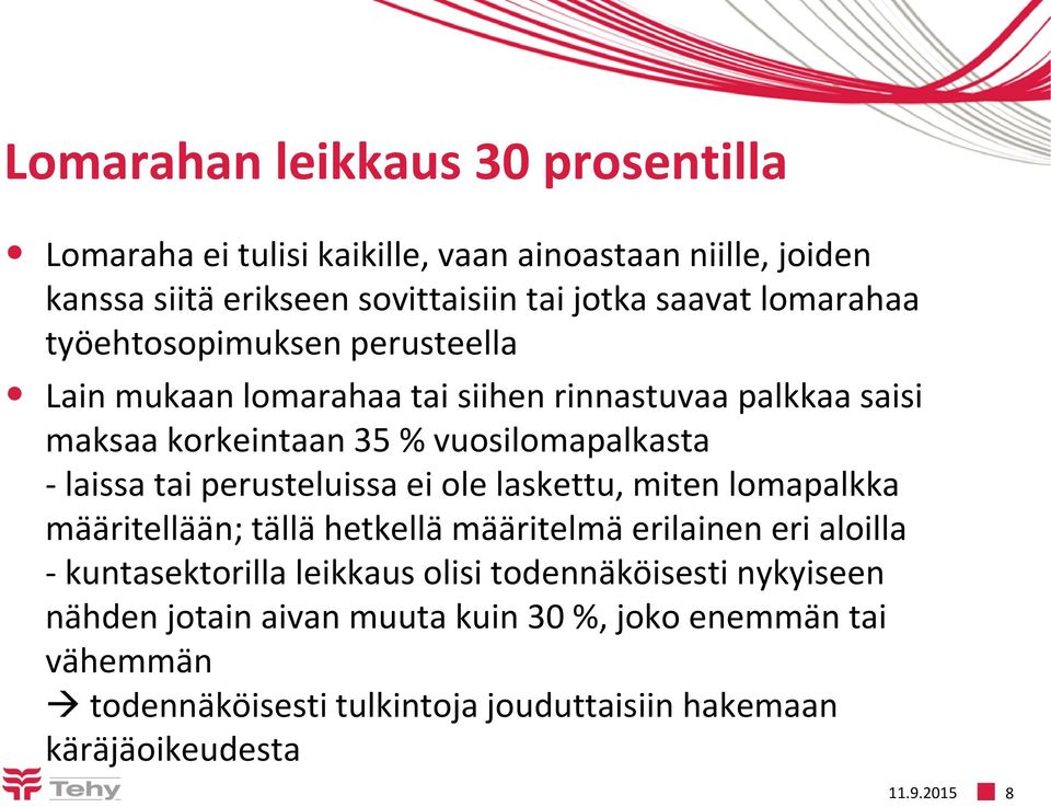 tai perusteluissa ei ole laskettu, miten lomapalkka määritellään; tällä hetkellä määritelmä erilainen eri aloilla - kuntasektorilla leikkaus olisi