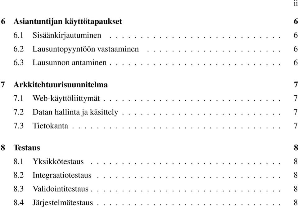 ................................. 7 8 Testaus 8 8.1 Yksikkötestaus............................... 8 8.2 Integraatiotestaus.............................. 8 8.3 Validointitestaus.