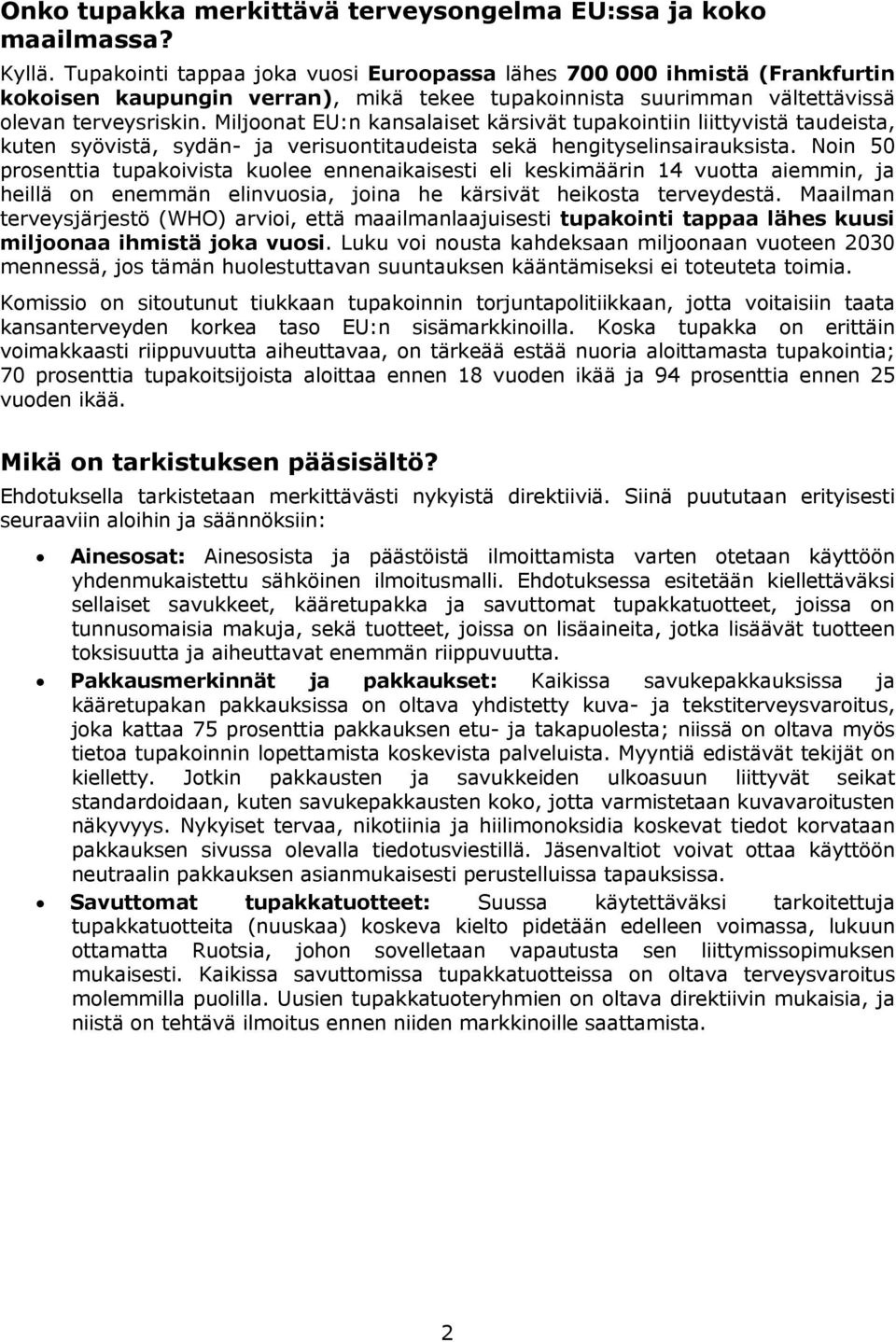 Miljoonat EU:n kansalaiset kärsivät tupakointiin liittyvistä taudeista, kuten syövistä, sydän- ja verisuontitaudeista sekä hengityselinsairauksista.