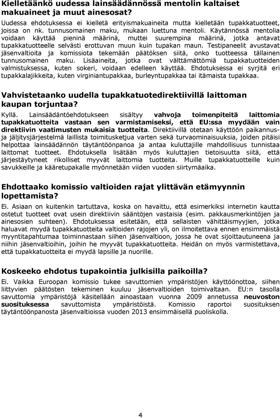 Testipaneelit avustavat jäsenvaltioita ja komissiota tekemään päätöksen siitä, onko tuotteessa tällainen tunnusomainen maku.