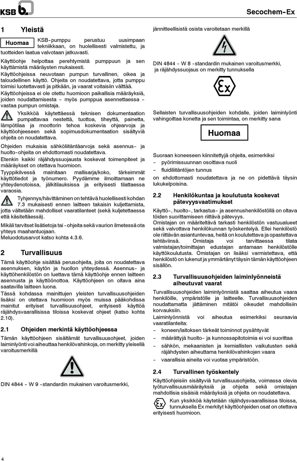 Ohjeita on noudatettava, jotta pumppu toimisi luotettavasti ja pitkään, ja vaarat voitaisiin välttää.